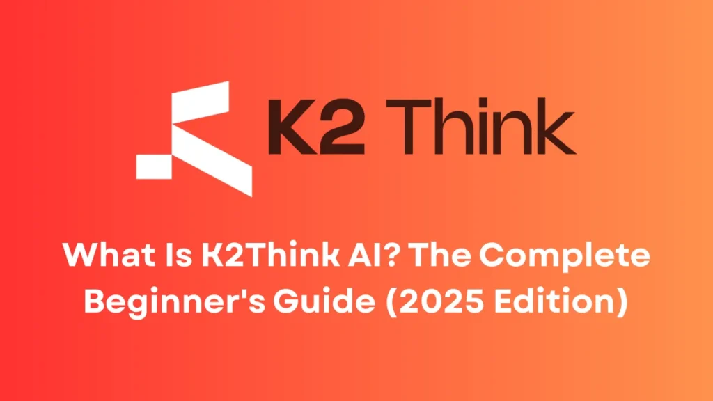 What Is K2-Think AI? The Complete Beginner's Guide (2025 Edition)